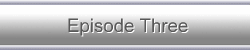 Episode Three
