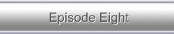 Episode Eight
